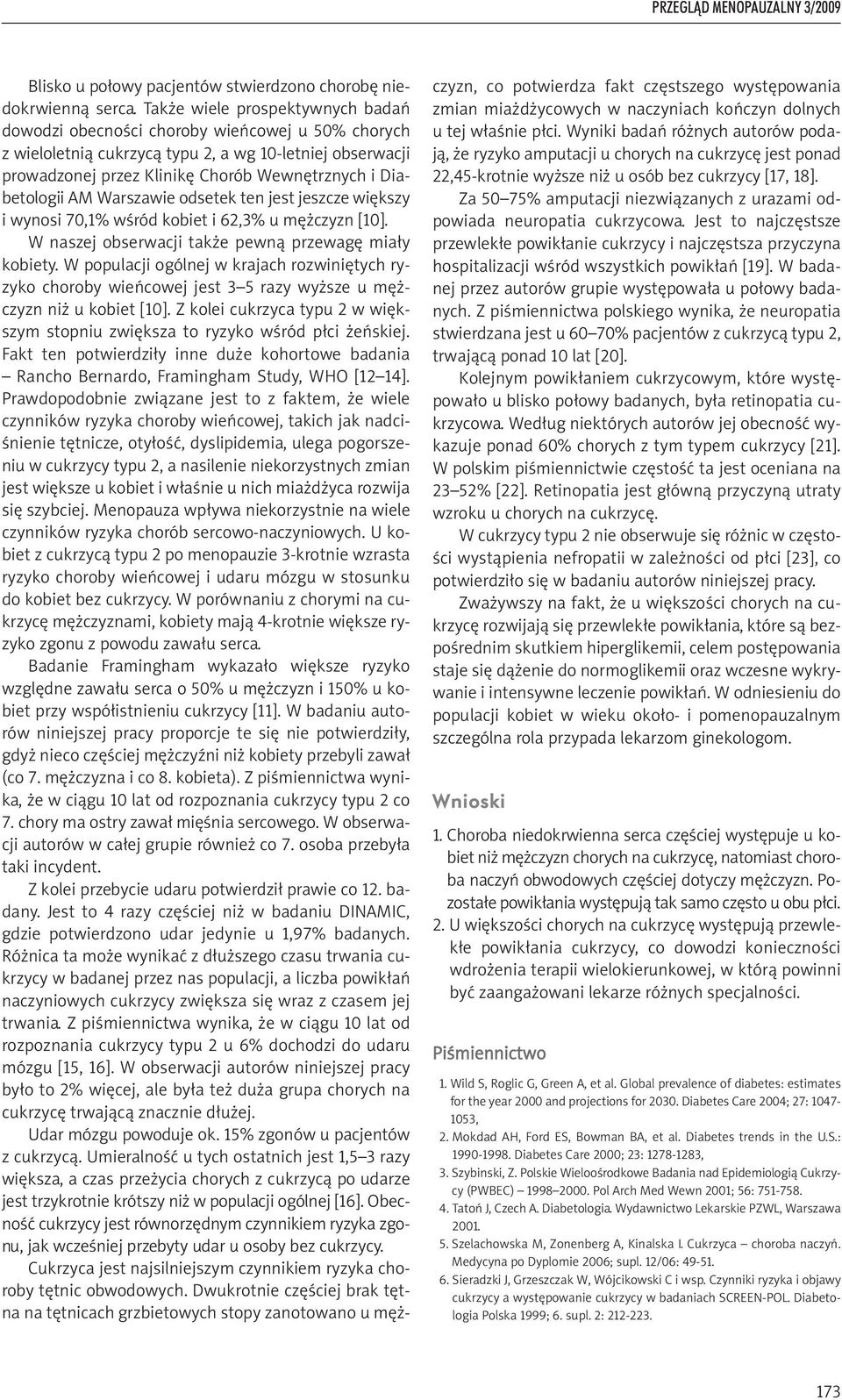 Diabetologii AM Warszawie odsetek ten jest jeszcze większy i wynosi 70,1% wśród kobiet i 62,3% u mężczyzn [10]. W naszej obserwacji także pewną przewagę miały kobiety.