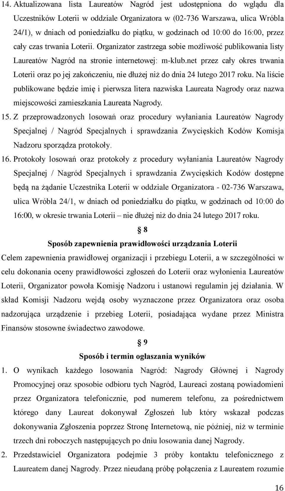 net przez cały okres trwania Loterii oraz po jej zakończeniu, nie dłużej niż do dnia 24 lutego 2017 roku.