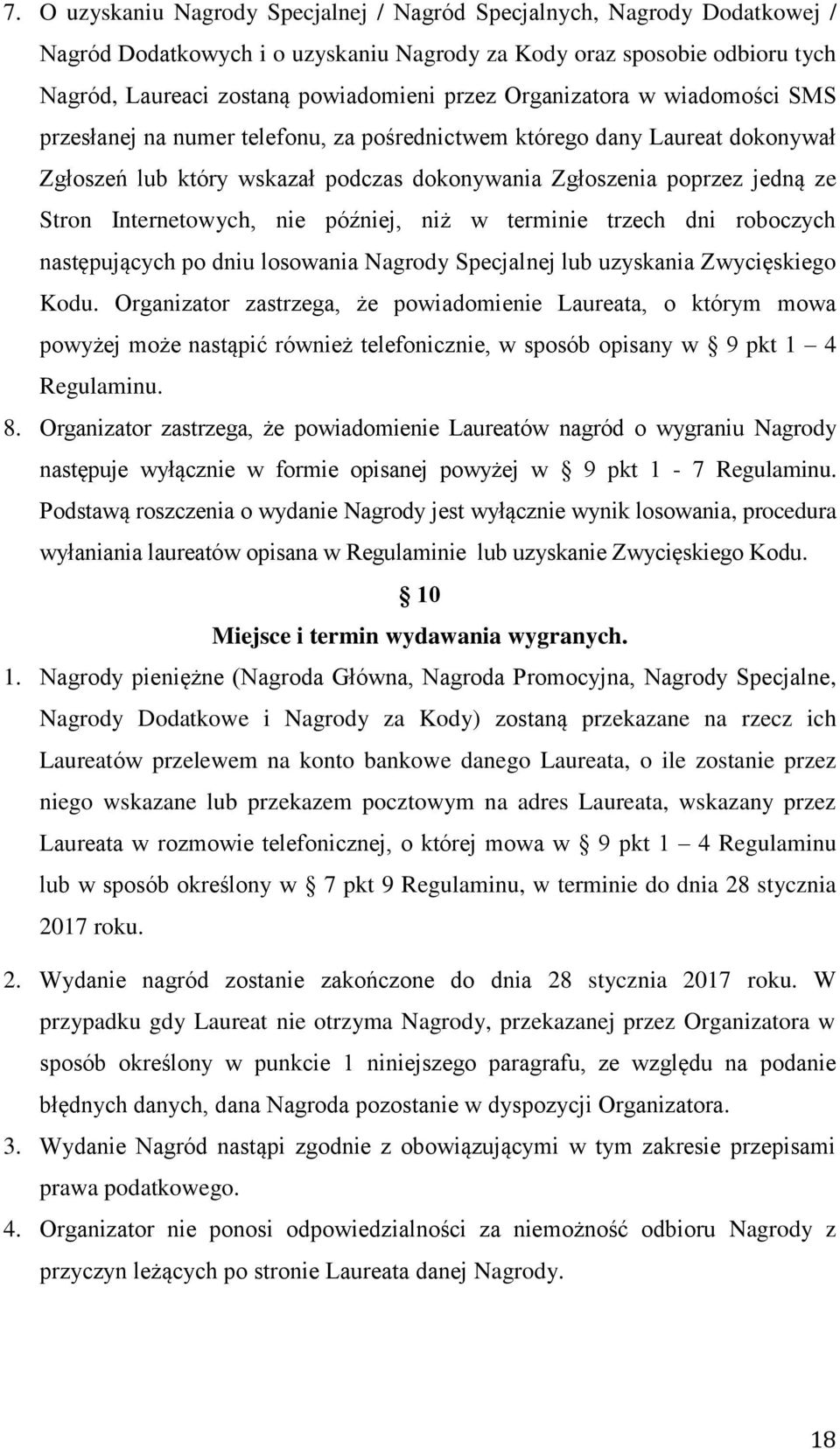 Internetowych, nie później, niż w terminie trzech dni roboczych następujących po dniu losowania Nagrody Specjalnej lub uzyskania Zwycięskiego Kodu.