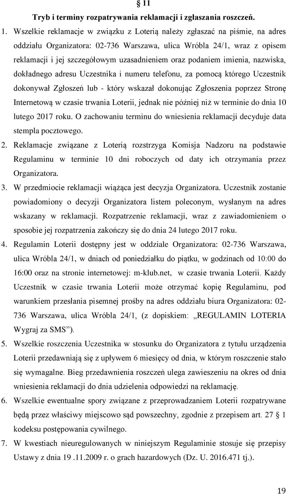 podaniem imienia, nazwiska, dokładnego adresu Uczestnika i numeru telefonu, za pomocą którego Uczestnik dokonywał Zgłoszeń lub - który wskazał dokonując Zgłoszenia poprzez Stronę Internetową w czasie