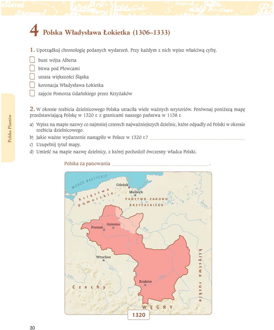 W okresie rozbicia dzielnicowego Polska utraciła wiele ważnych terytoriów. Porównaj poniższą mapę przedstawiającą Polskę w 1320 r. z granicami naszego państwa w 1138 r.