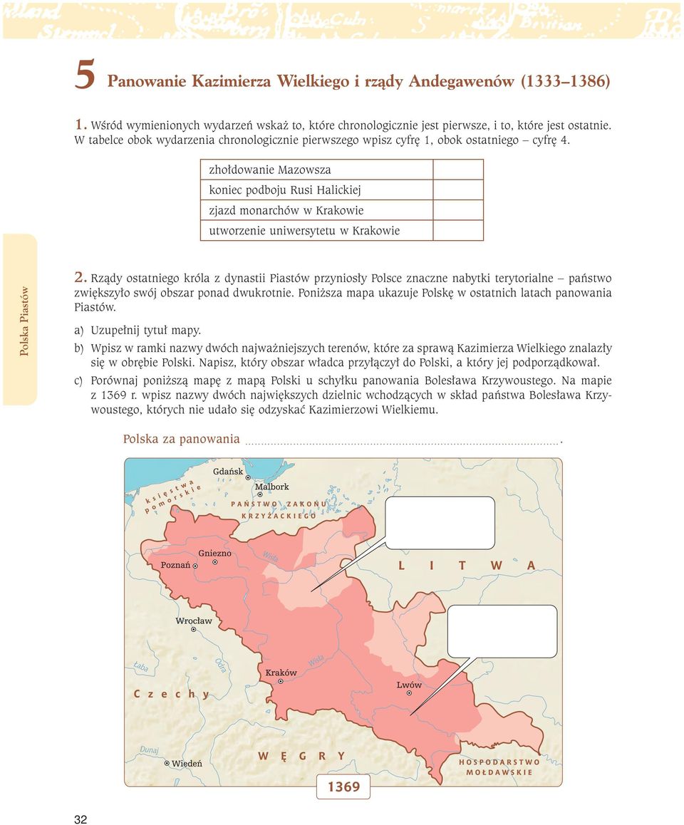 zhołdowanie Mazowsza koniec podboju Rusi Halickiej zjazd monarchów w Krakowie utworzenie uniwersytetu w Krakowie 2.