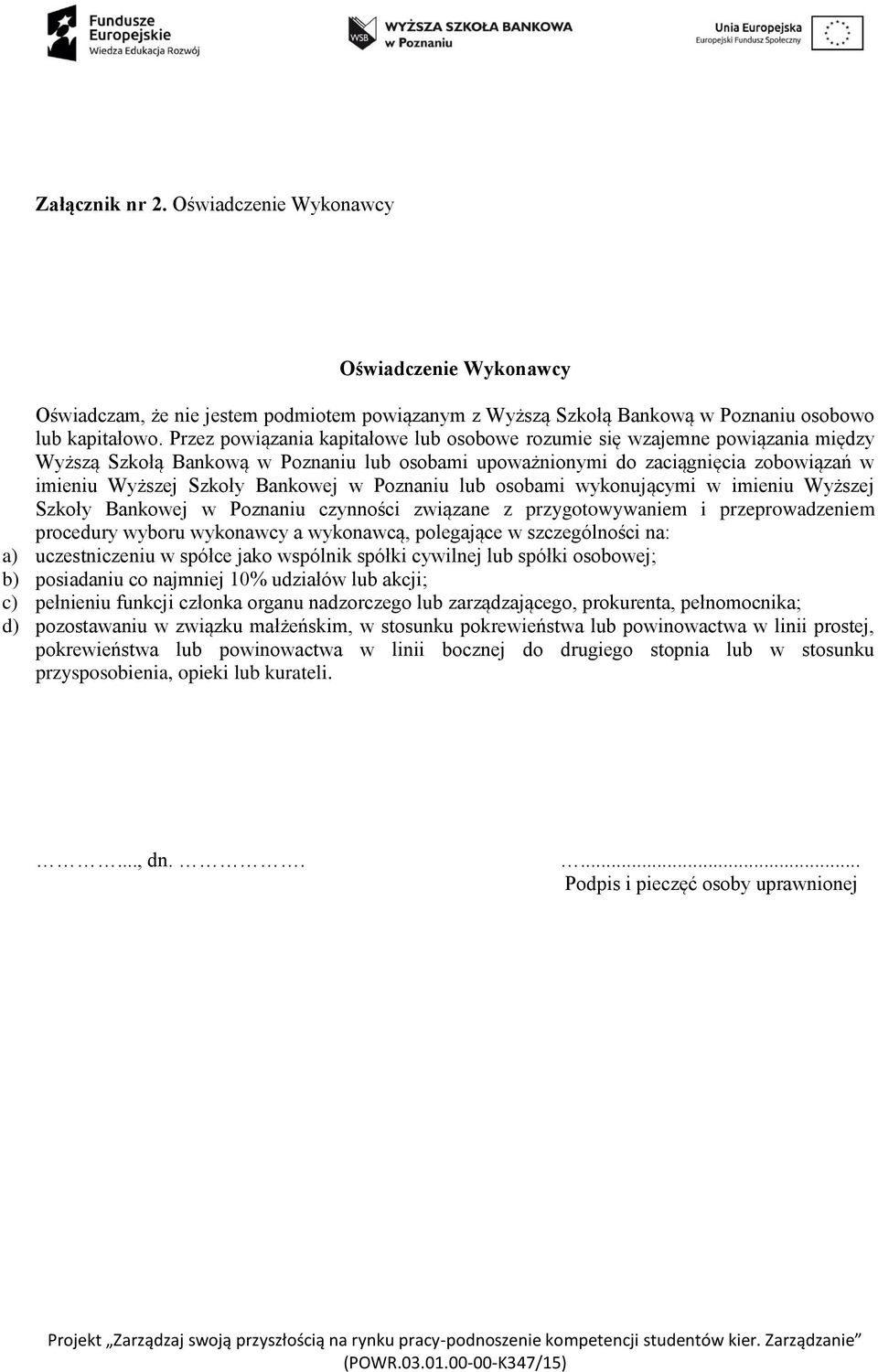 w Poznaniu lub osobami wykonującymi w imieniu Wyższej Szkoły Bankowej w Poznaniu czynności związane z przygotowywaniem i przeprowadzeniem procedury wyboru wykonawcy a wykonawcą, polegające w