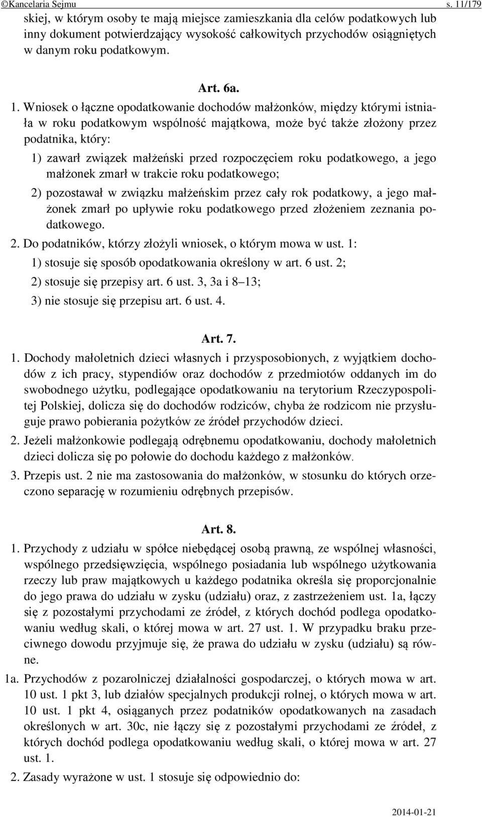Wniosek o łączne opodatkowanie dochodów małżonków, między którymi istniała w roku podatkowym wspólność majątkowa, może być także złożony przez podatnika, który: 1) zawarł związek małżeński przed