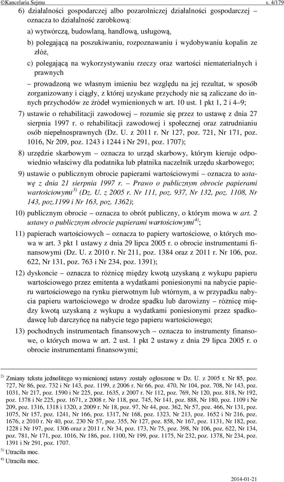 rozpoznawaniu i wydobywaniu kopalin ze złóż, c) polegającą na wykorzystywaniu rzeczy oraz wartości niematerialnych i prawnych prowadzoną we własnym imieniu bez względu na jej rezultat, w sposób