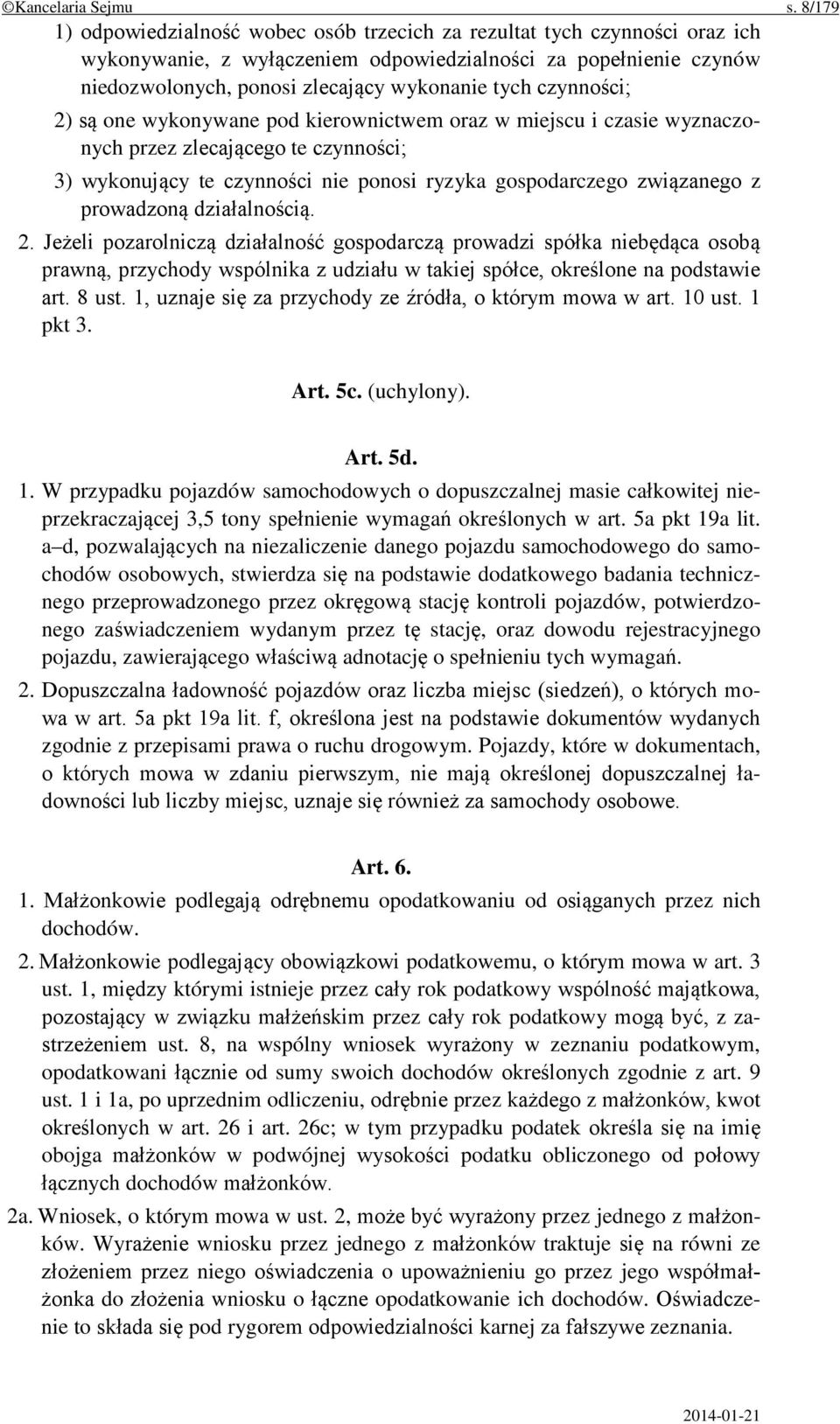 czynności; 2) są one wykonywane pod kierownictwem oraz w miejscu i czasie wyznaczonych przez zlecającego te czynności; 3) wykonujący te czynności nie ponosi ryzyka gospodarczego związanego z