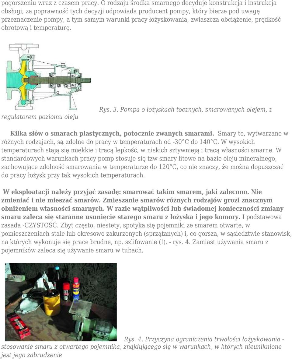 łożyskowania, zwłaszcza obciążenie, prędkość obrotową i temperaturę. regulatorem poziomu oleju Rys. 3.