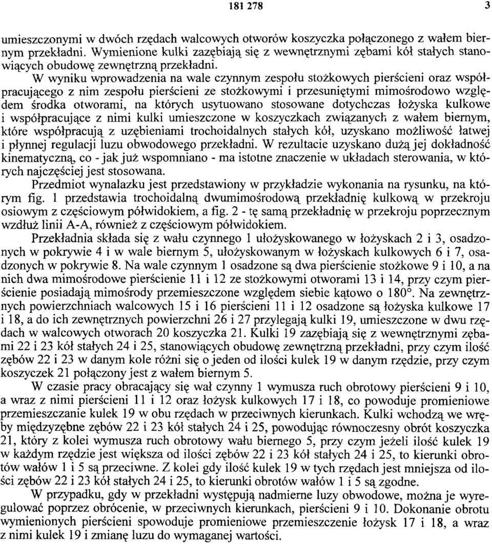 W wyniku wprowadzenia na wale czynnym zespołu stożkowych pierścieni oraz współpracującego z nim zespołu pierścieni ze stożkowymi i przesuniętymi mimośrodowo względem środka otworami, na których