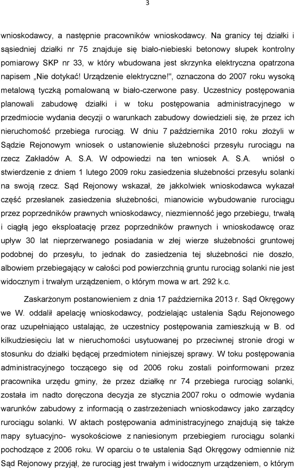 Urządzenie elektryczne!", oznaczona do 2007 roku wysoką metalową tyczką pomalowaną w biało-czerwone pasy.