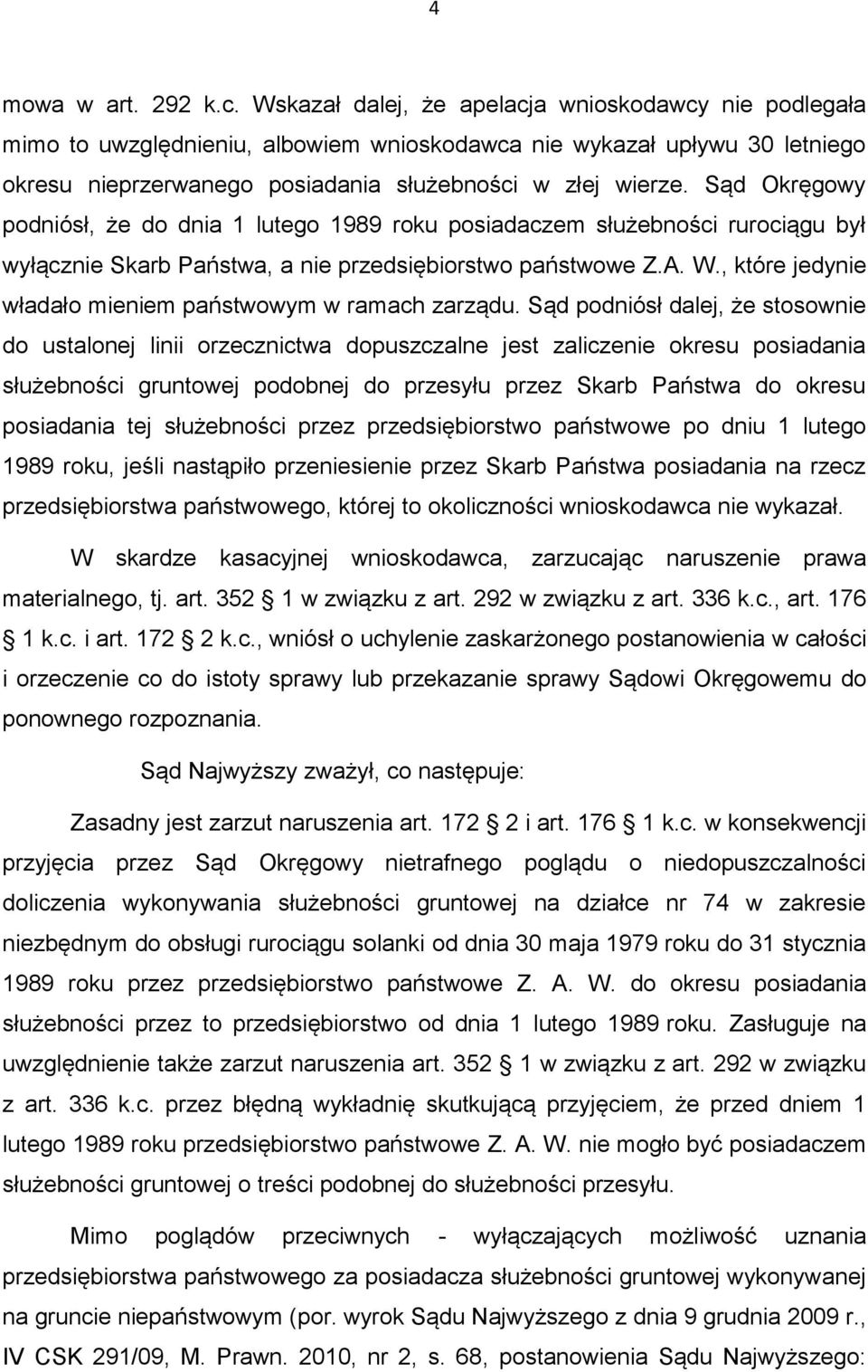 Sąd Okręgowy podniósł, że do dnia 1 lutego 1989 roku posiadaczem służebności rurociągu był wyłącznie Skarb Państwa, a nie przedsiębiorstwo państwowe Z.A. W.