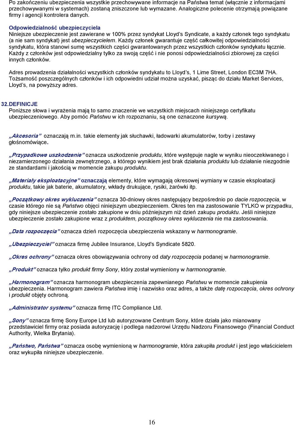 Odpowiedzialność ubezpieczyciela Niniejsze ubezpieczenie jest zawierane w 100% przez syndykat Lloyd s Syndicate, a każdy członek tego syndykatu (a nie sam syndykat) jest ubezpieczycielem.