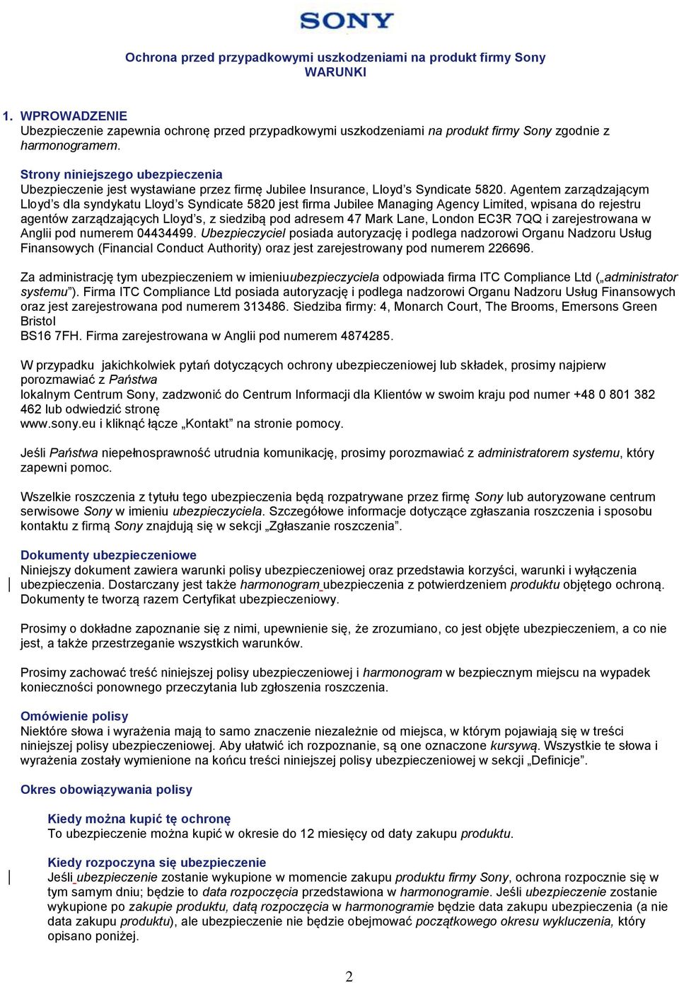 Agentem zarządzającym Lloyd s dla syndykatu Lloyd s Syndicate 5820 jest firma Jubilee Managing Agency Limited, wpisana do rejestru agentów zarządzających Lloyd s, z siedzibą pod adresem 47 Mark Lane,
