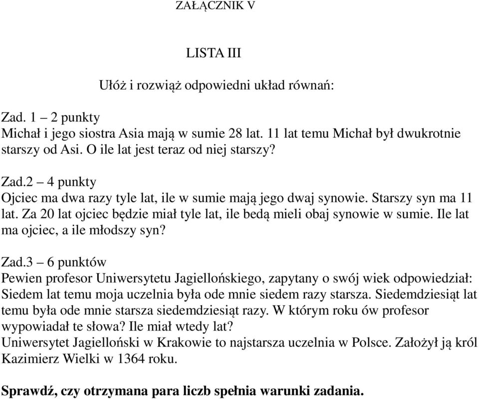 Za 20 lat ojciec będzie miał tyle lat, ile bedą mieli obaj synowie w sumie. Ile lat ma ojciec, a ile młodszy syn? Zad.