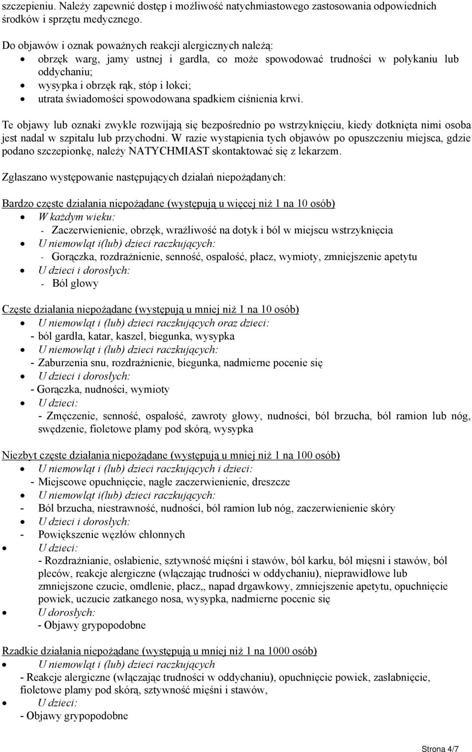 świadomości spowodowana spadkiem ciśnienia krwi. Te objawy lub oznaki zwykle rozwijają się bezpośrednio po wstrzyknięciu, kiedy dotknięta nimi osoba jest nadal w szpitalu lub przychodni.