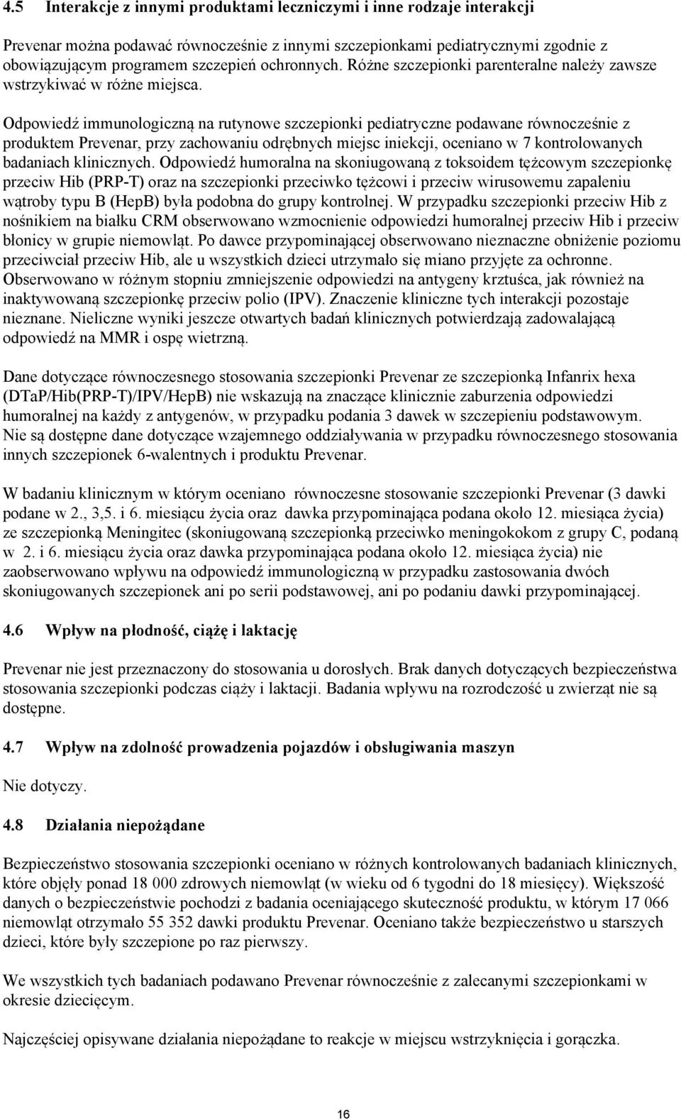 Odpowiedź immunologiczną na rutynowe szczepionki pediatryczne podawane równocześnie z produktem Prevenar, przy zachowaniu odrębnych miejsc iniekcji, oceniano w 7 kontrolowanych badaniach klinicznych.