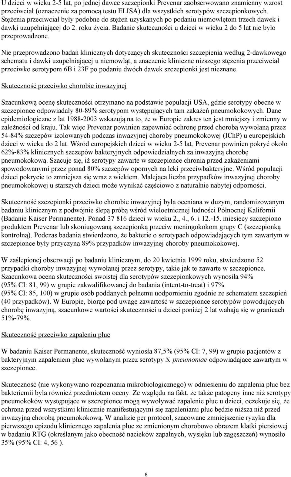 Badanie skuteczności u dzieci w wieku 2 do 5 lat nie było przeprowadzone.