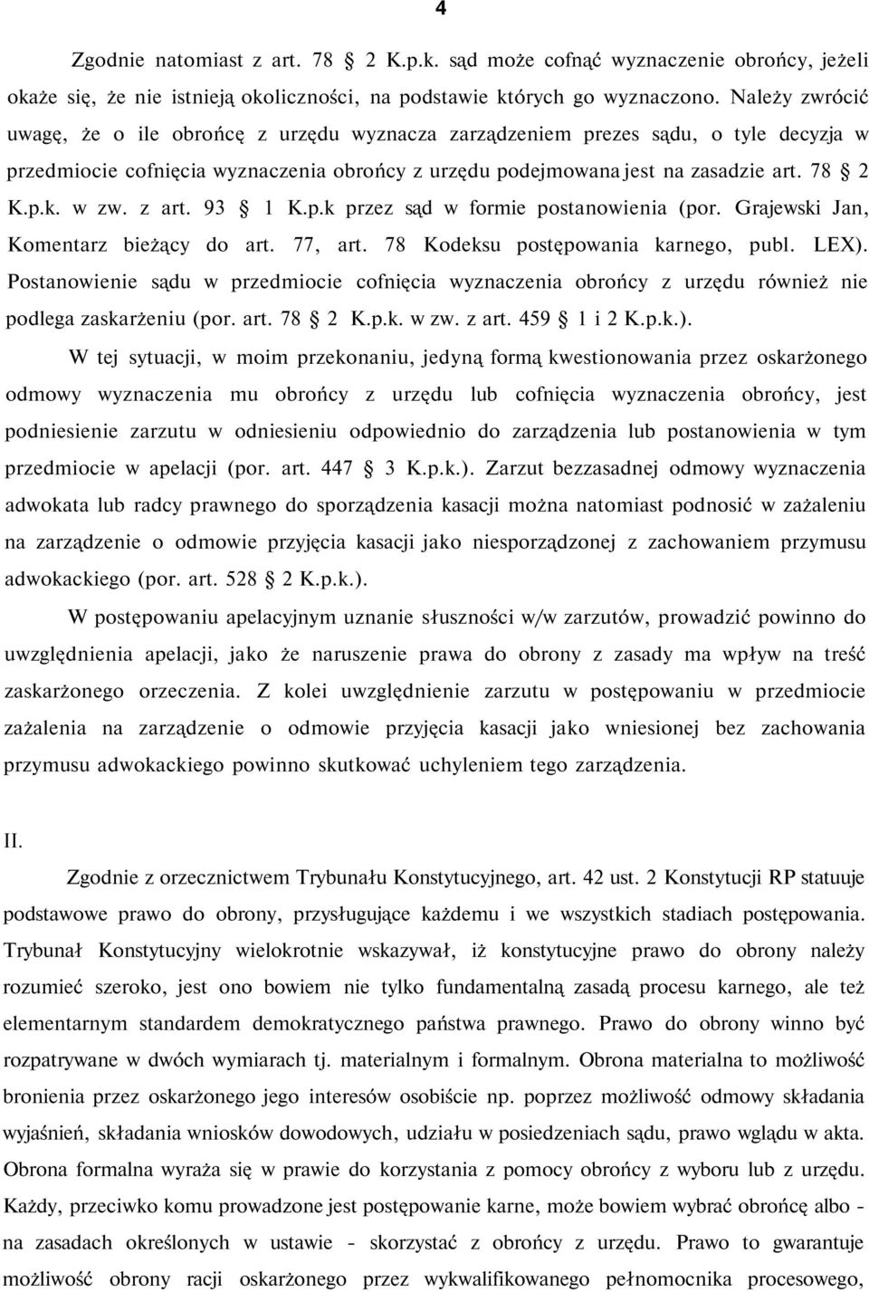 w zw. z art. 93 1 K.p.k przez sąd w formie postanowienia (por. Grajewski Jan, Komentarz bieżący do art. 77, art. 78 Kodeksu postępowania karnego, publ. LEX).