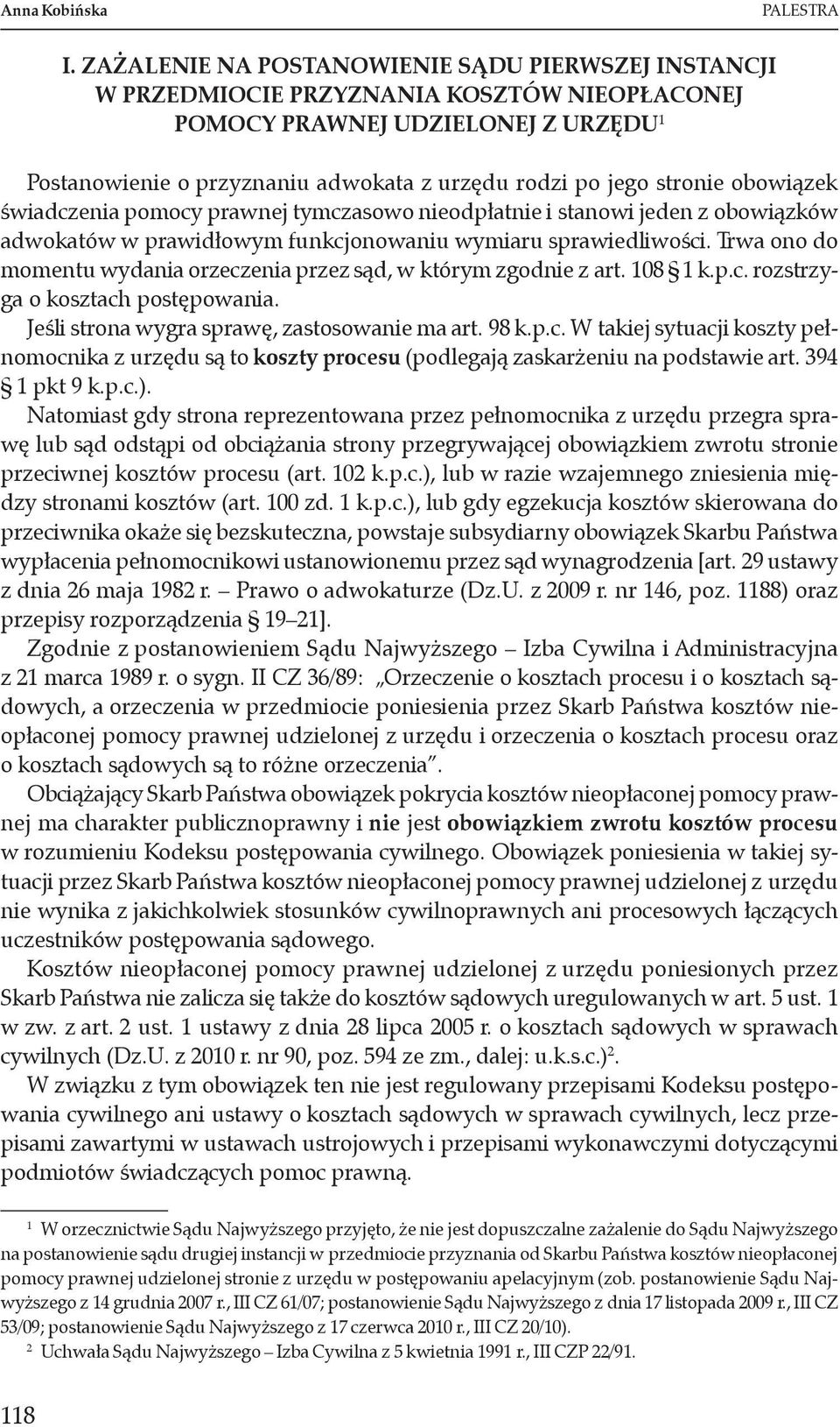 obowiązek świadczenia pomocy prawnej tymczasowo nieodpłatnie i stanowi jeden z obowiązków adwokatów w prawidłowym funkcjonowaniu wymiaru sprawiedliwości.