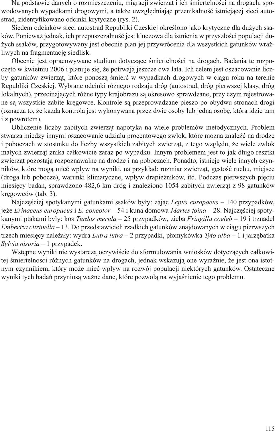 Ponieważ jednak, ich przepuszczalność jest kluczowa dla istnienia w przyszłości populacji dużych ssaków, przygotowywany jest obecnie plan jej przywrócenia dla wszystkich gatunków wrażliwych na