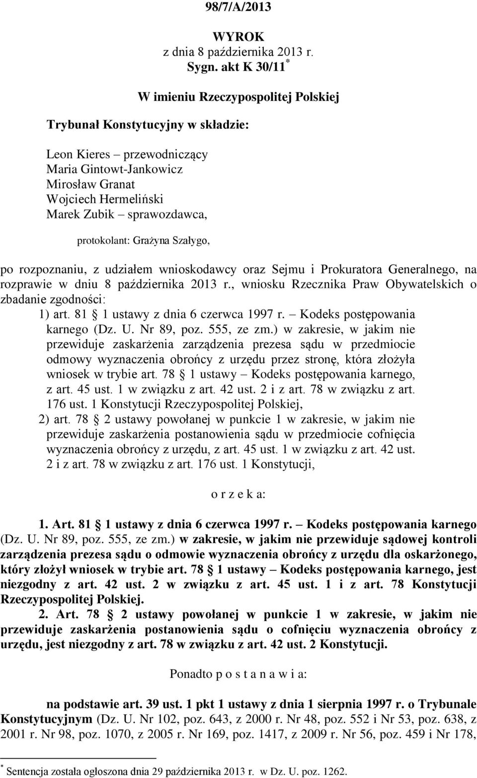 protokolant: Grażyna Szałygo, po rozpoznaniu, z udziałem wnioskodawcy oraz Sejmu i Prokuratora Generalnego, na rozprawie w dniu 8 października 2013 r.
