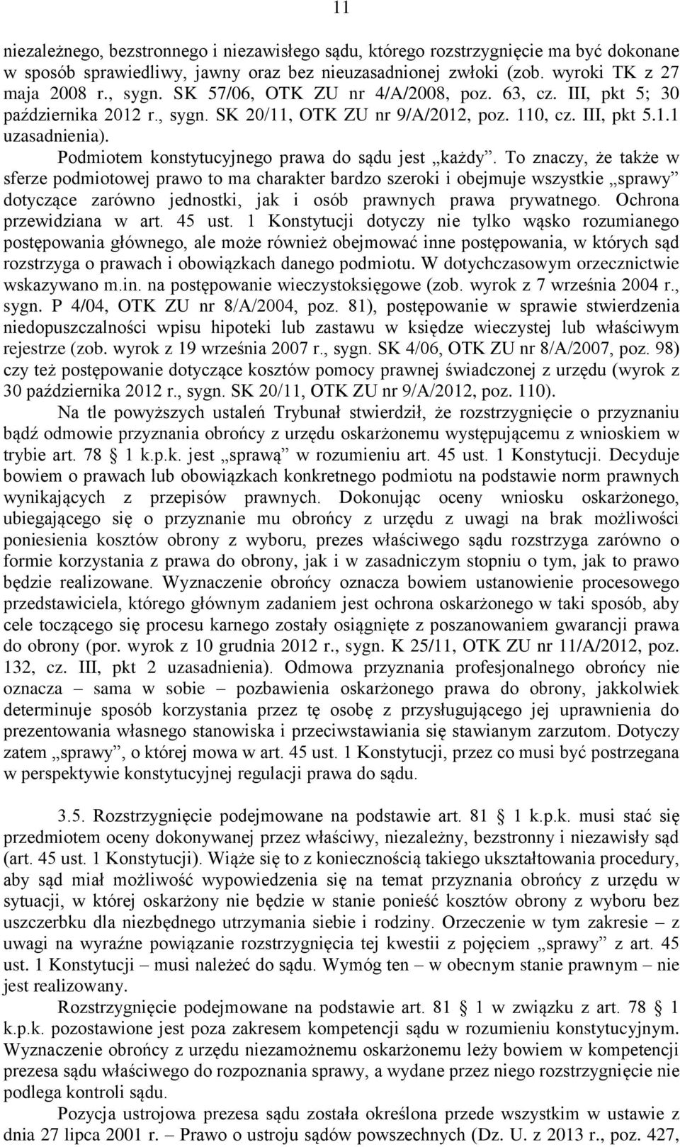 Podmiotem konstytucyjnego prawa do sądu jest każdy.