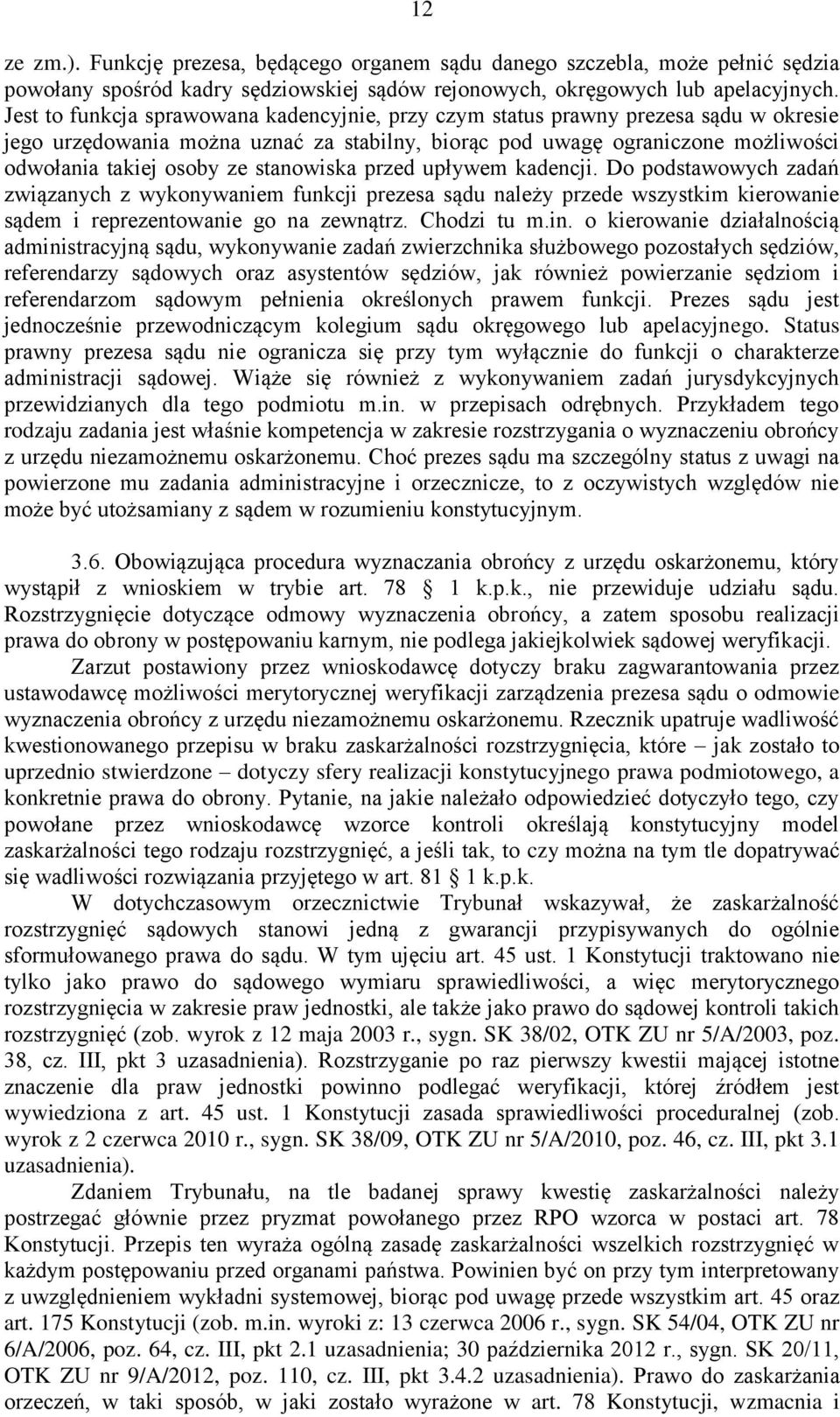 stanowiska przed upływem kadencji. Do podstawowych zadań związanych z wykonywaniem funkcji prezesa sądu należy przede wszystkim kierowanie sądem i reprezentowanie go na zewnątrz. Chodzi tu m.in.