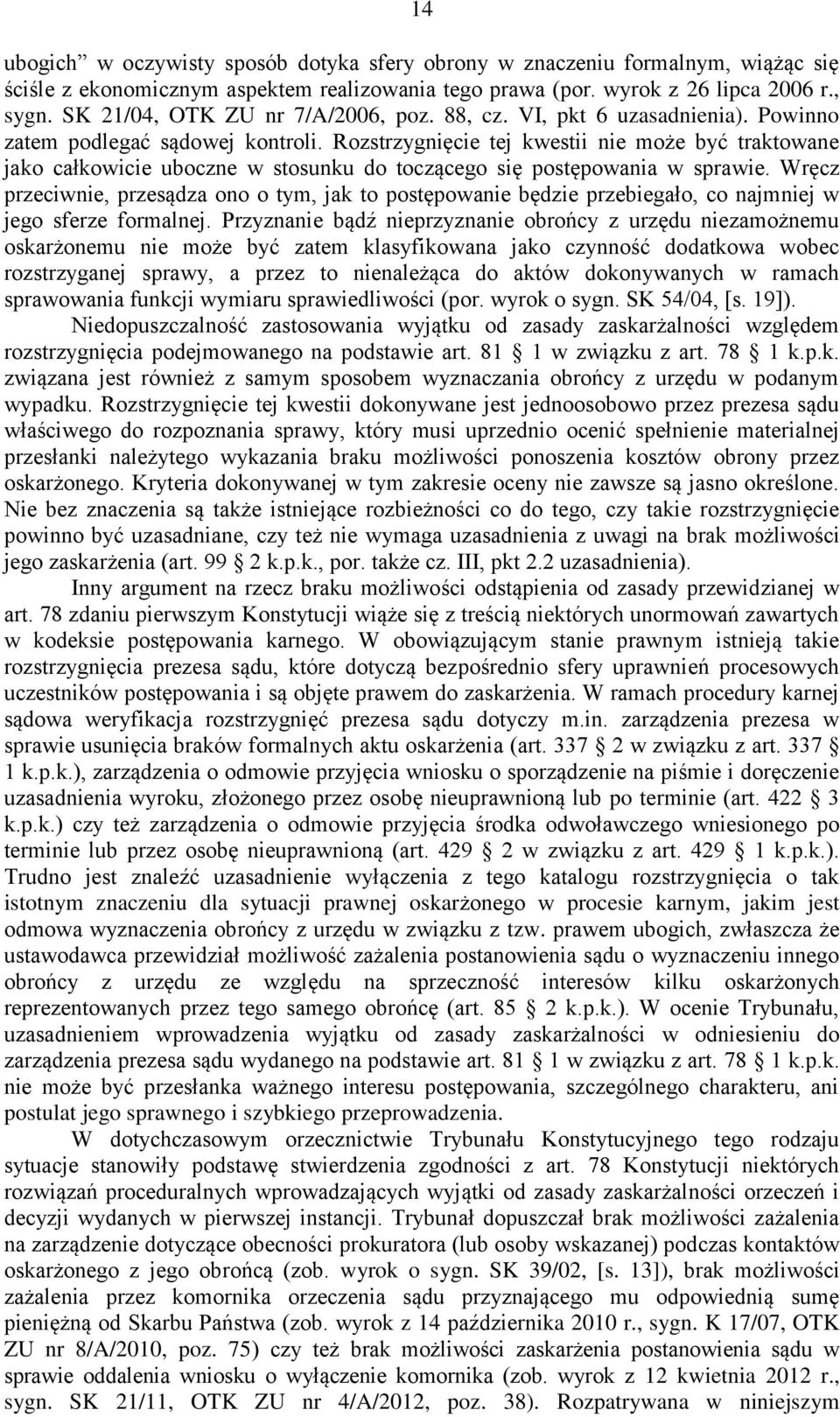 Rozstrzygnięcie tej kwestii nie może być traktowane jako całkowicie uboczne w stosunku do toczącego się postępowania w sprawie.