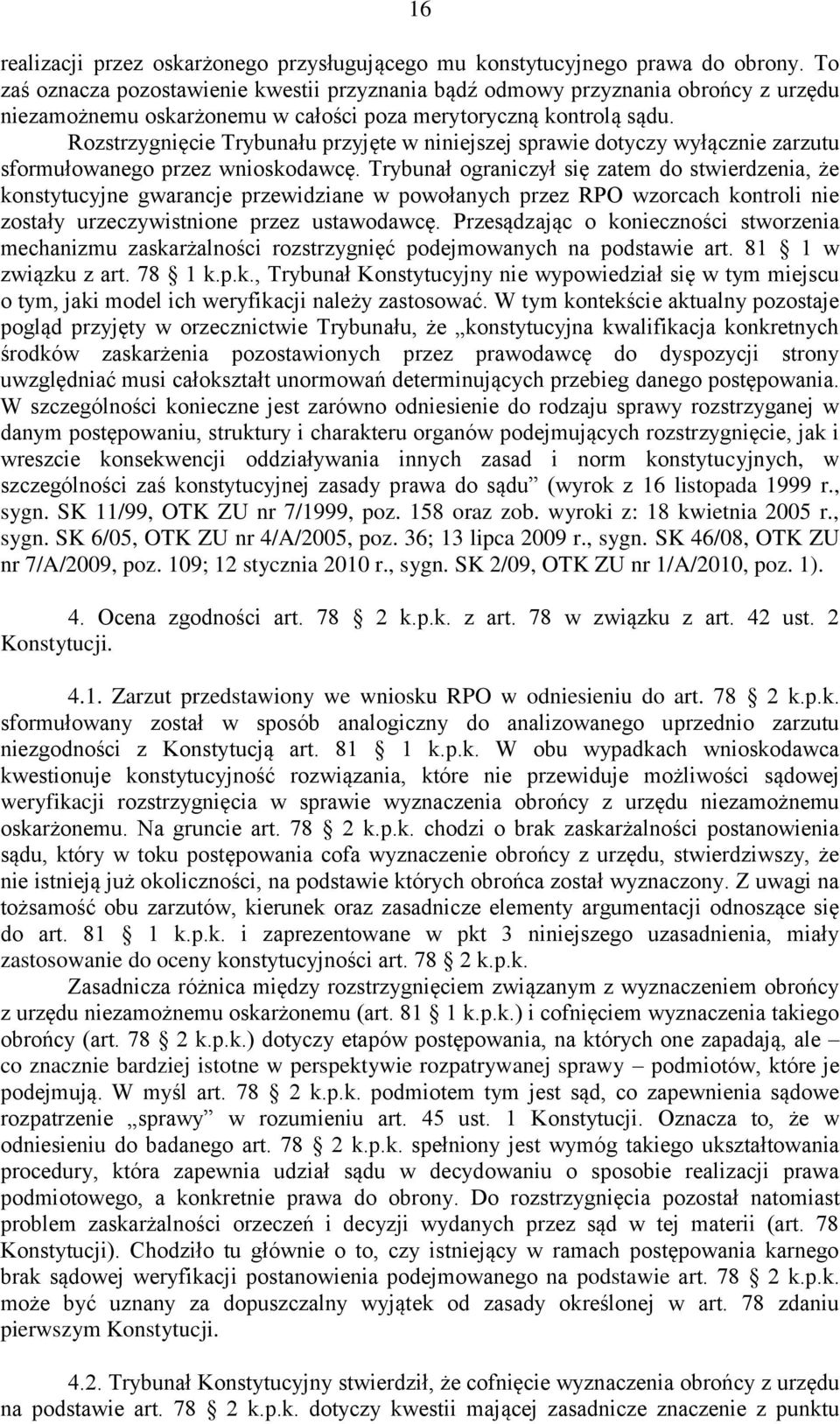 Rozstrzygnięcie Trybunału przyjęte w niniejszej sprawie dotyczy wyłącznie zarzutu sformułowanego przez wnioskodawcę.