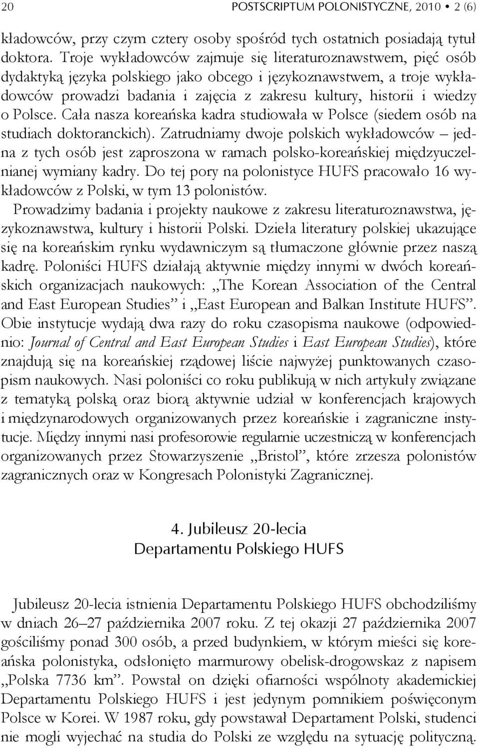 wiedzy o Polsce. Cała nasza koreańska kadra studiowała w Polsce (siedem osób na studiach doktoranckich).