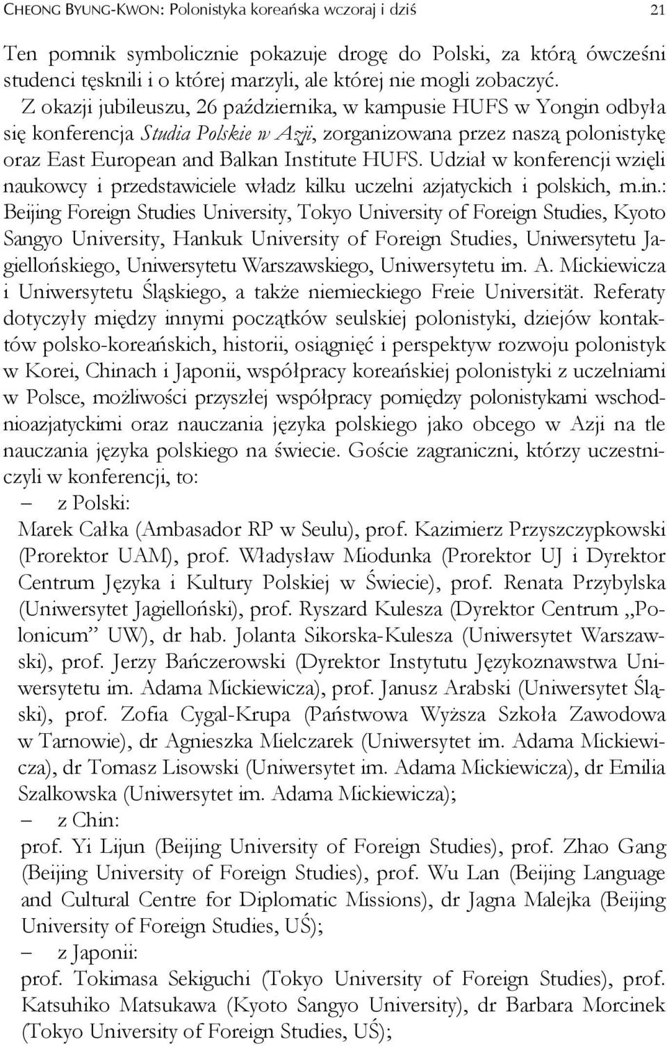 Udział w konferencji wzięli naukowcy i przedstawiciele władz kilku uczelni azjatyckich i polskich, m.in.
