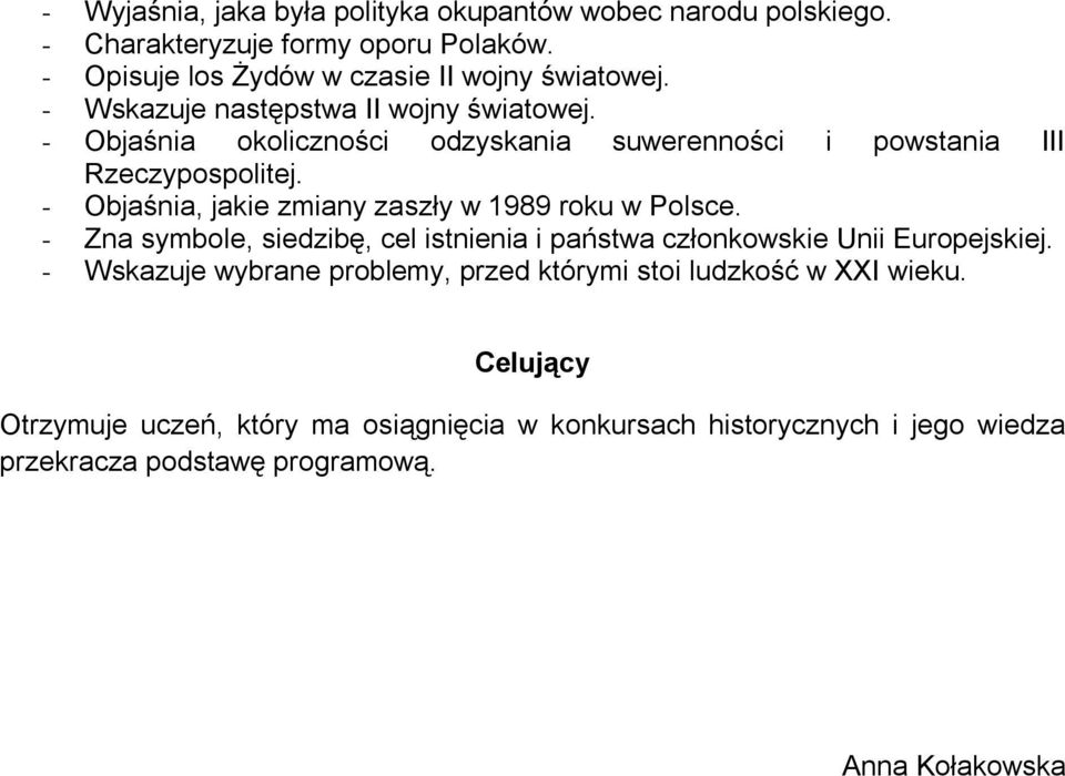 - Zna symbole, siedzibę, cel istnienia i państwa członkowskie Unii Europejskiej.