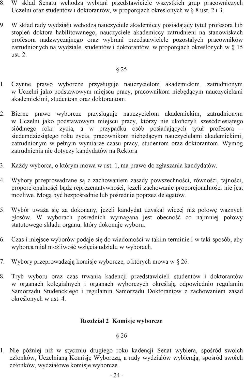 wybrani przedstawiciele pozostałych pracowników zatrudnionych na wydziale, studentów i doktorantów, w proporcjach określonych w 15 ust. 2. 25 1.