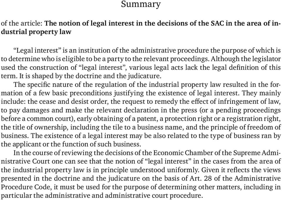 Although the legislator used the construction of legal interest, various legal acts lack the legal definition of this term. It is shaped by the doctrine and the judicature.
