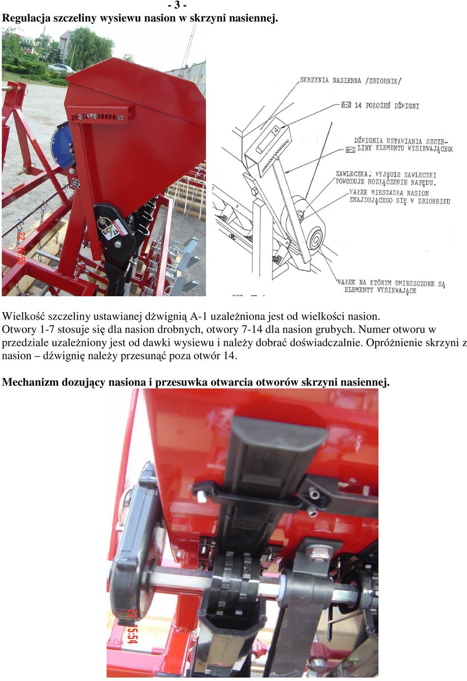 Otwory 1-7 stosuje si dla nasion drobnych, otwory 7-14 dla nasion grubych.