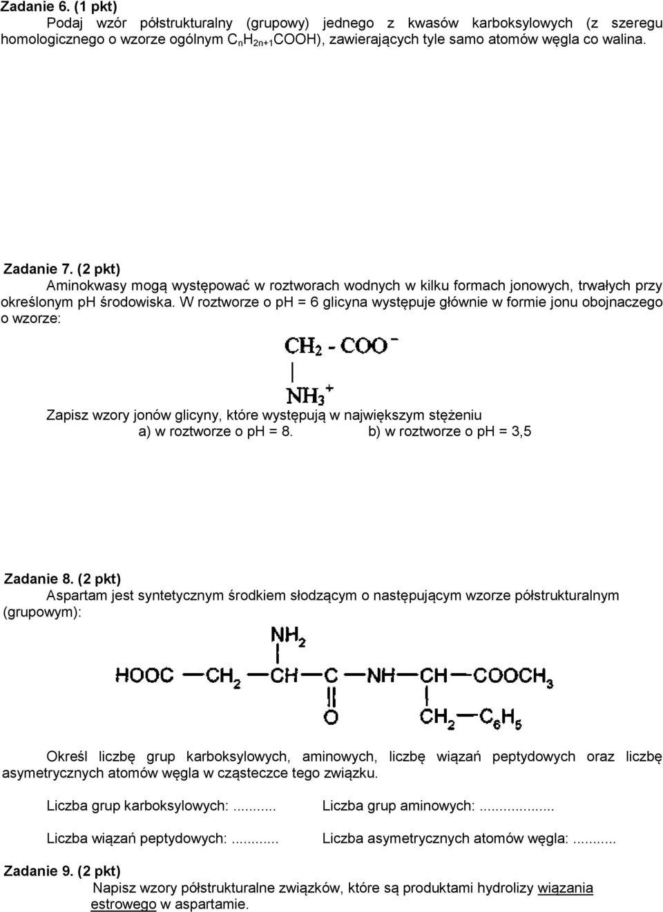 W roztworze o ph = 6 glicyna występuje głównie w formie jonu obojnaczego o wzorze: Zapisz wzory jonów glicyny, które występują w największym stężeniu a) w roztworze o ph = 8.