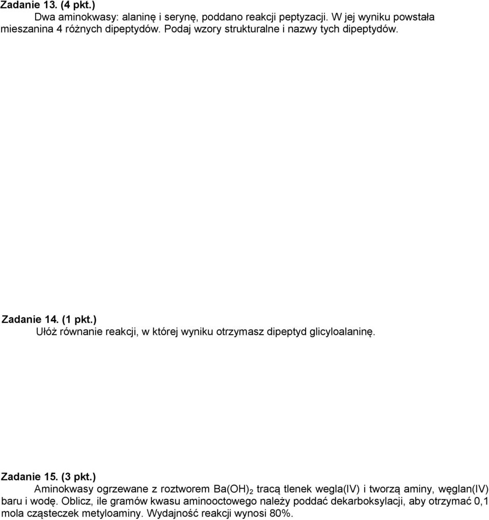 ) Ułóż równanie reakcji, w której wyniku otrzymasz dipeptyd glicyloalaninę. Zadanie 15. (3 pkt.