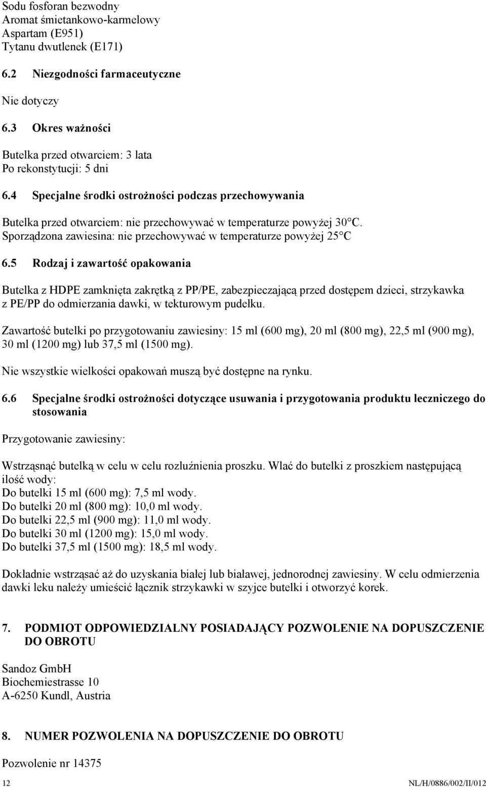 Sporządzona zawiesina: nie przechowywać w temperaturze powyżej 25 C 6.