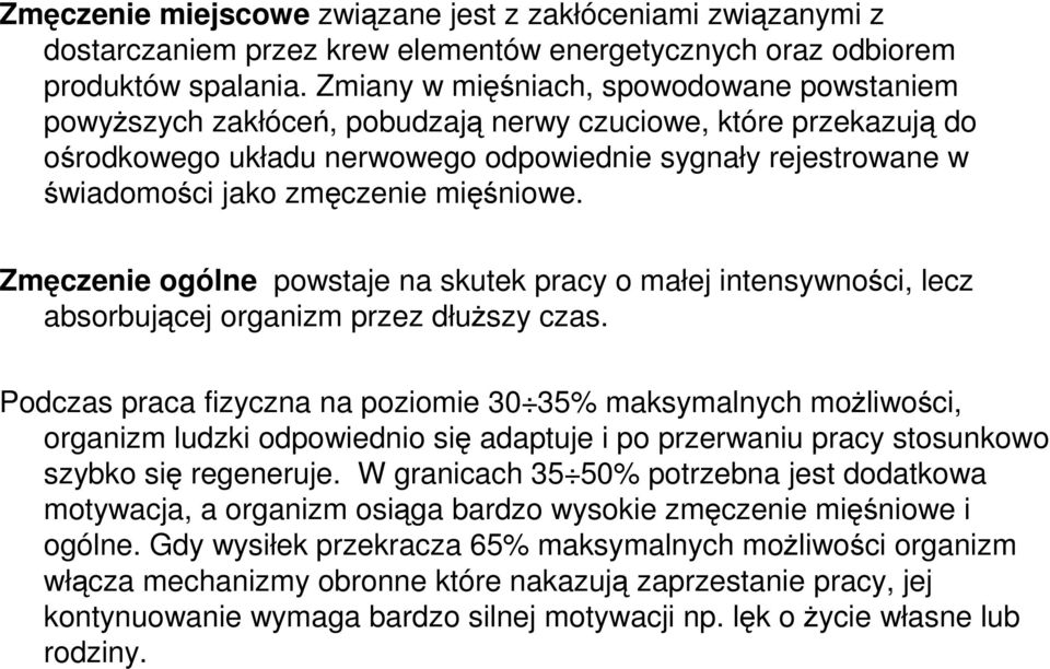 zmęczenie mięśniowe. Zmęczenie ogólne powstaje na skutek pracy o małej intensywności, lecz absorbującej organizm przez dłuŝszy czas.