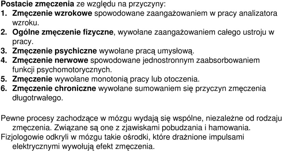 Zmęczenie nerwowe spowodowane jednostronnym zaabsorbowaniem funkcji psychomotorycznych. 5. Zmęczenie wywołane monotonią pracy lub otoczenia. 6.