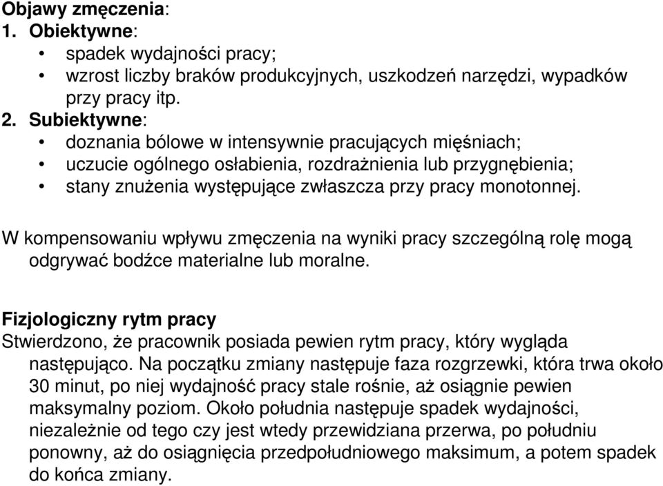 W kompensowaniu wpływu zmęczenia na wyniki pracy szczególną rolę mogą odgrywać bodźce materialne lub moralne.