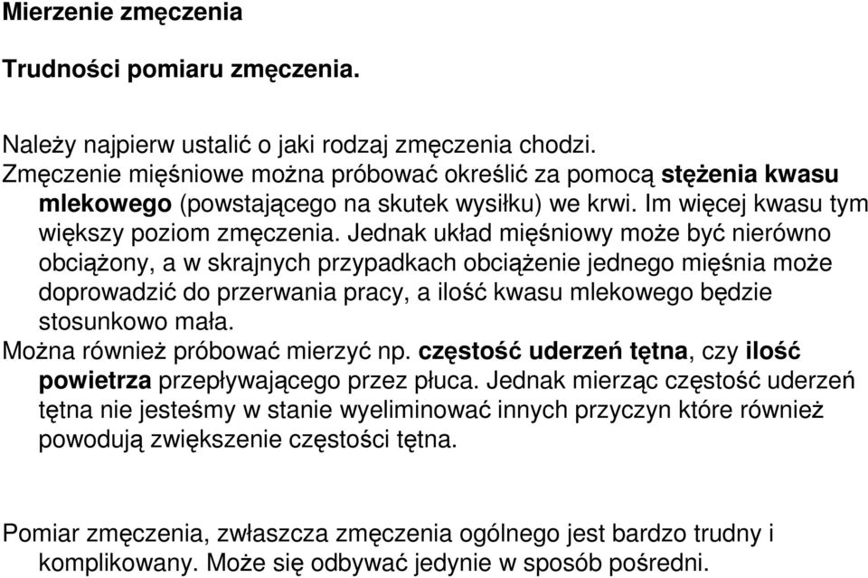 Jednak układ mięśniowy moŝe być nierówno obciąŝony, a w skrajnych przypadkach obciąŝenie jednego mięśnia moŝe doprowadzić do przerwania pracy, a ilość kwasu mlekowego będzie stosunkowo mała.