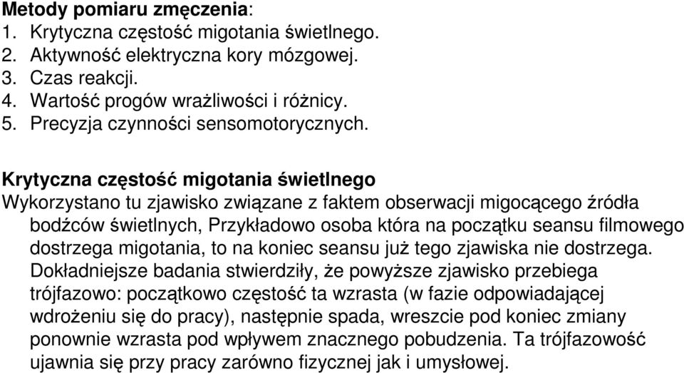 Krytyczna częstość migotania świetlnego Wykorzystano tu zjawisko związane z faktem obserwacji migocącegoźródła bodźców świetlnych, Przykładowo osoba która na początku seansu filmowego dostrzega
