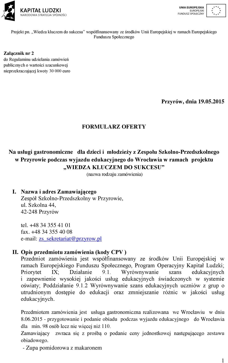 SUKCESU (nazwa rodzaju zamówienia) I. Nazwa i adres Zamawiającego Zespół Szkolno-Przedszkolny w Przyrowie, ul. Szkolna 44, 42-248 Przyrów tel. +48 34 355 41 01 fax.