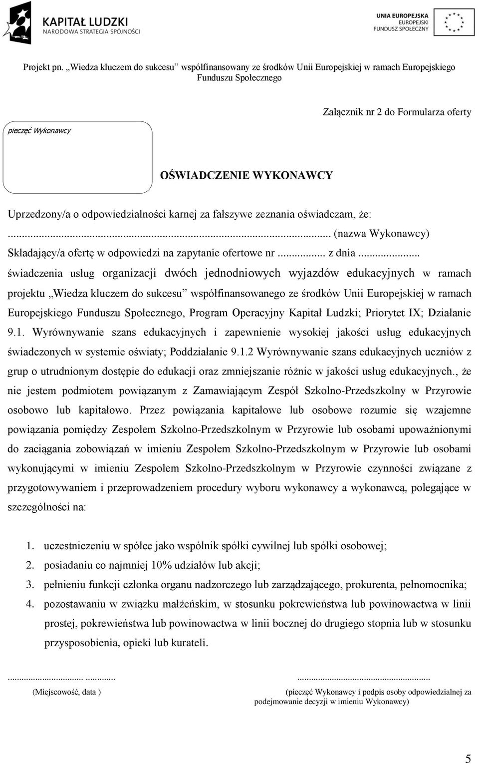 .. świadczenia usług organizacji dwóch jednodniowych wyjazdów edukacyjnych w ramach projektu Wiedza kluczem do sukcesu współfinansowanego ze środków Unii Europejskiej w ramach Europejskiego, Program