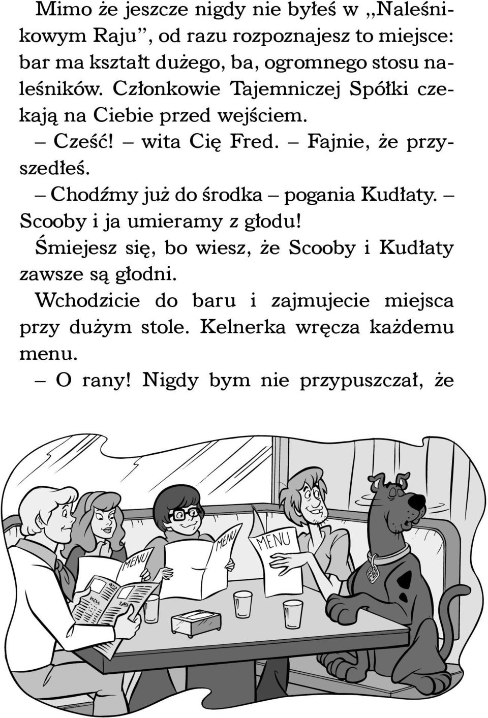 Chodźmy już do środka pogania Kudłaty. Scooby i ja umieramy z głodu!