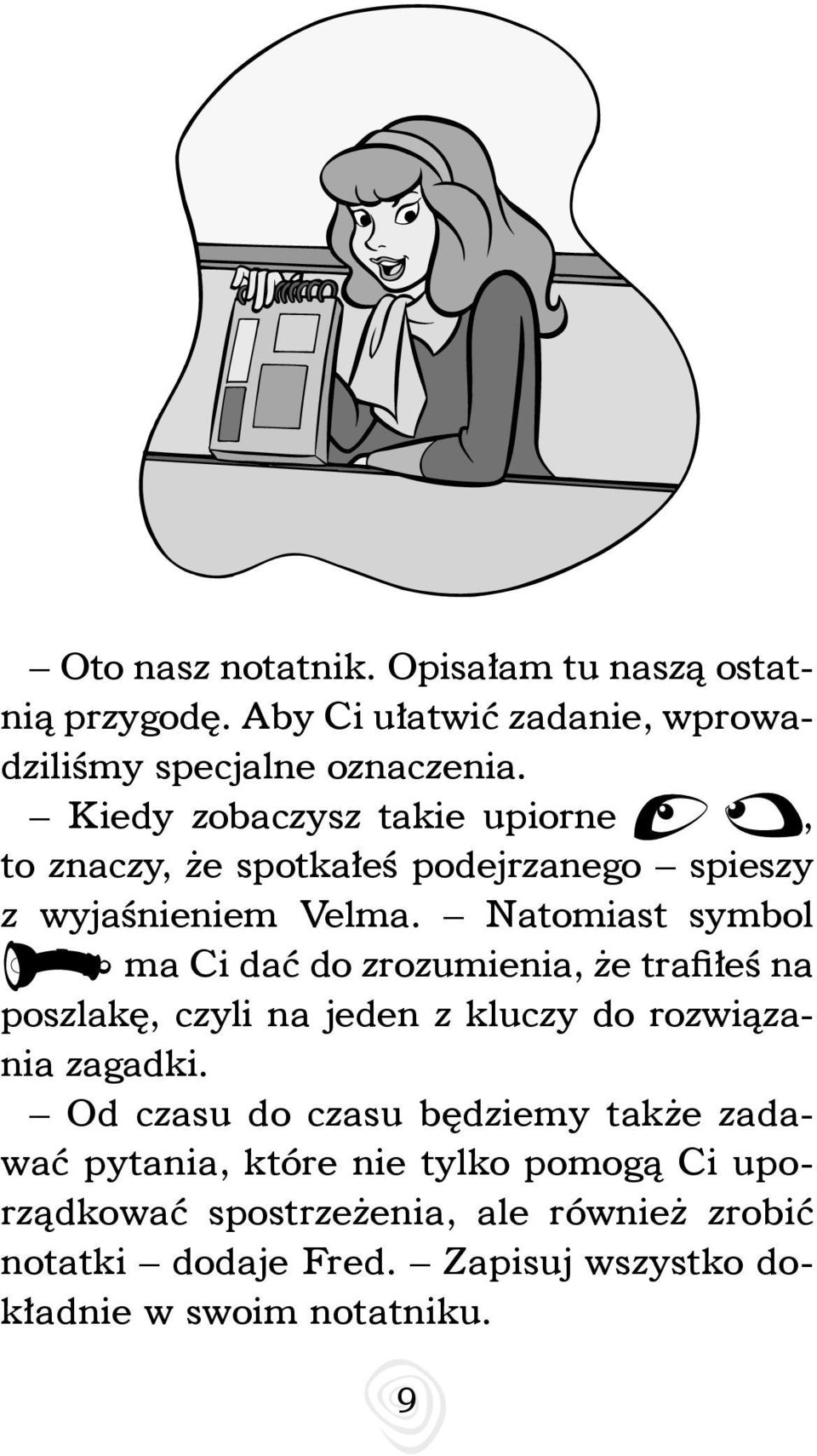 Natomiast symbol ma Ci dać do zrozumienia, że trafiłeś na poszlakę, czyli na jeden z kluczy do rozwiązania zagadki.