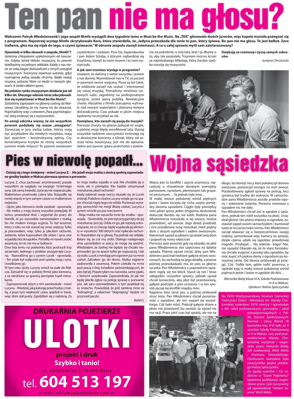 Zero trafienia, głos ma się nijak do tego, o czymś śpiewacie. W obronie zespołu stanęli internauci. A co o całej sprawie myśli sam zainteresowany? Opowiedz w kilku słowach o zespole Nimfo?
