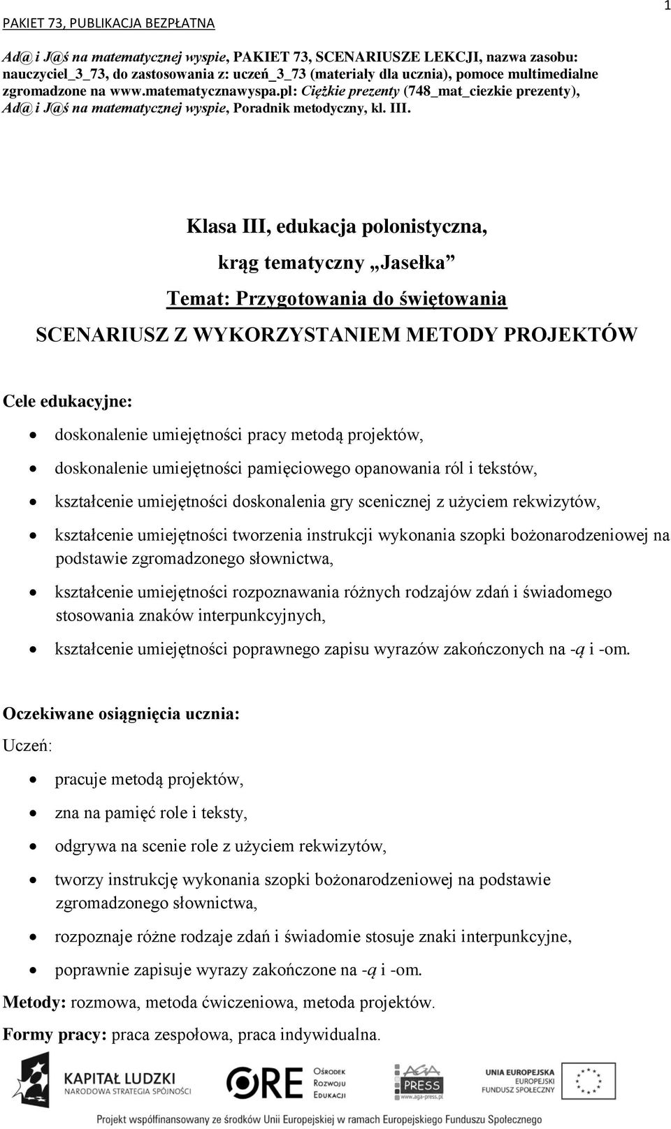 Klasa III, edukacja polonistyczna, krąg tematyczny Jasełka SCENARIUSZ Z WYKORZYSTANIEM METODY PROJEKTÓW doskonalenie umiejętności pracy metodą projektów, doskonalenie umiejętności pamięciowego