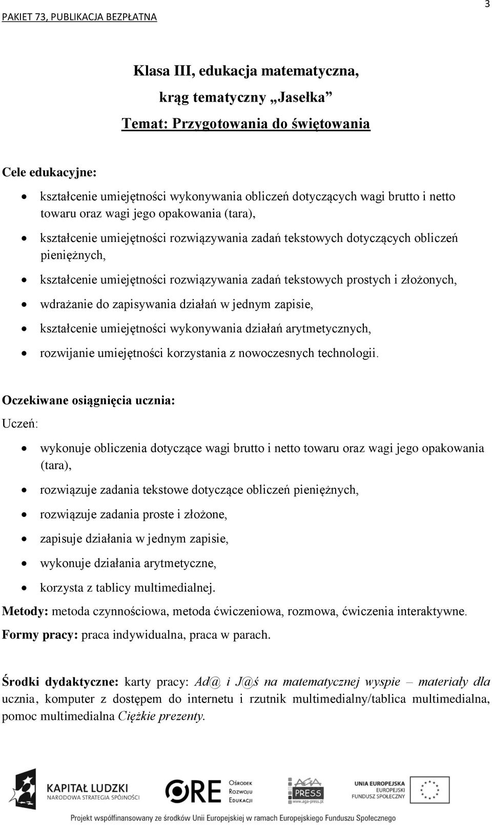 zapisie, kształcenie umiejętności wykonywania działań arytmetycznych, rozwijanie umiejętności korzystania z nowoczesnych technologii.