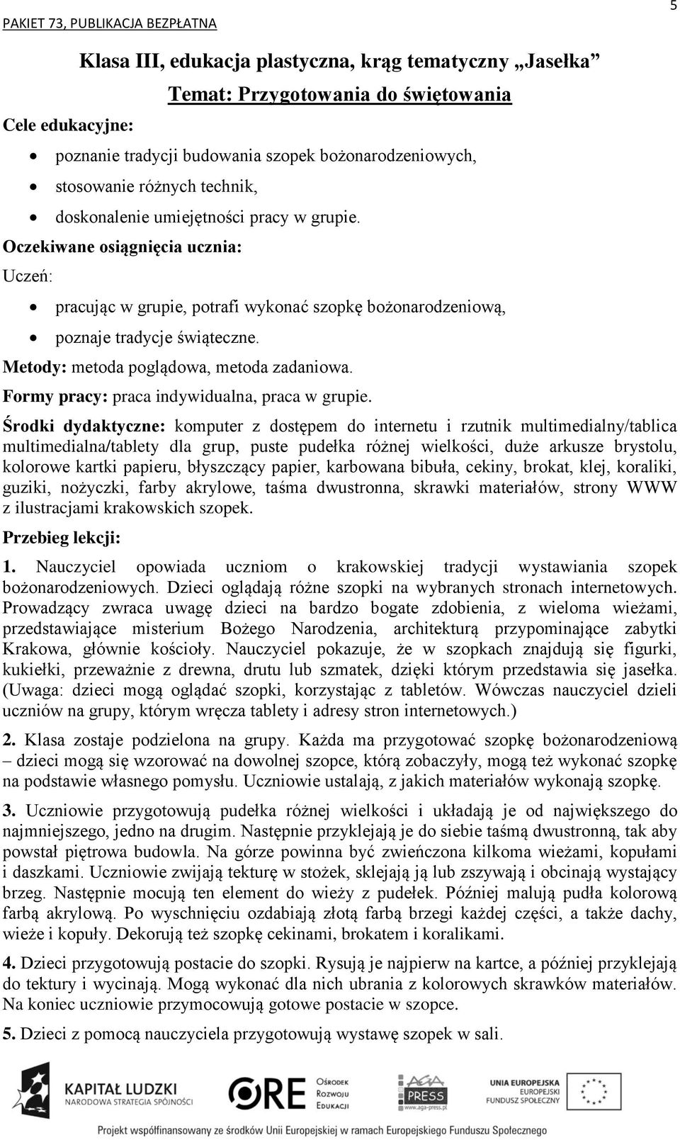 Środki dydaktyczne: komputer z dostępem do internetu i rzutnik multimedialny/tablica multimedialna/tablety dla grup, puste pudełka różnej wielkości, duże arkusze brystolu, kolorowe kartki papieru,